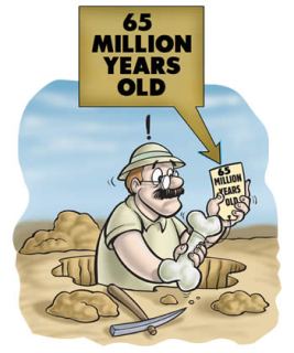 Fossils are not discovered with a tag saying 'millions of years'