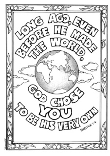 Long ago, even before He made the world, God chose YOU to be His very own