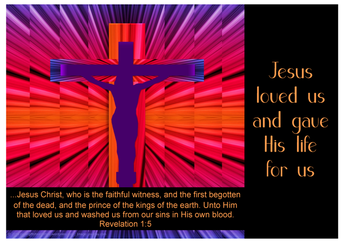 Free printable Bible Poster; Revelation 1:5; Jesus loved us and gave His life for us; Jesus Christ, who is the faithful witness, and the first begotten of the dead, and the prince of the kings of the earth. Unto Him that loved us and washed us from our sins in His own blood